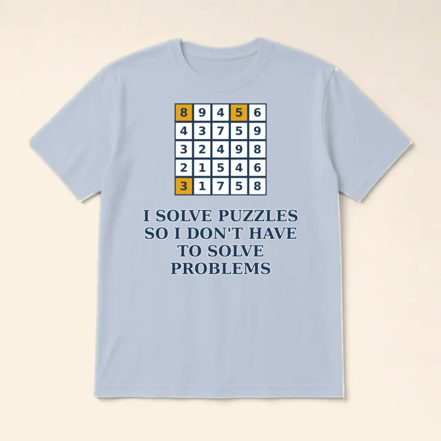 I Solve Puzzles So I Don't Have to Solve Problems design shown on a t-shirt