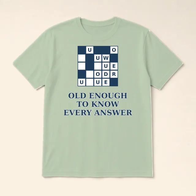 Old Enough to Know Every Answer design shown on a t-shirt
